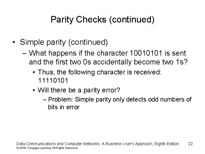 Parity Checks (continued) • Simple parity (continued) – What happens if the character 10010101