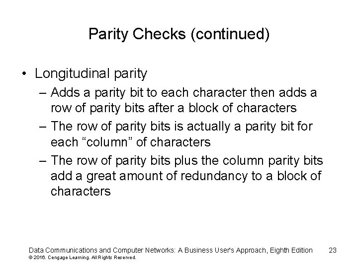 Parity Checks (continued) • Longitudinal parity – Adds a parity bit to each character