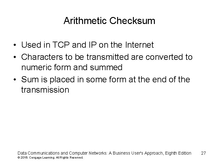 Arithmetic Checksum • Used in TCP and IP on the Internet • Characters to