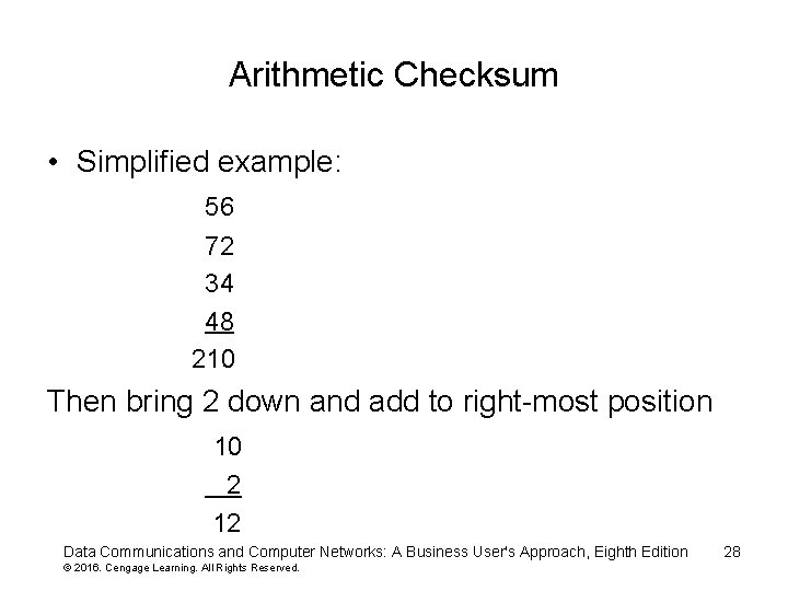 Arithmetic Checksum • Simplified example: 56 72 34 48 210 Then bring 2 down