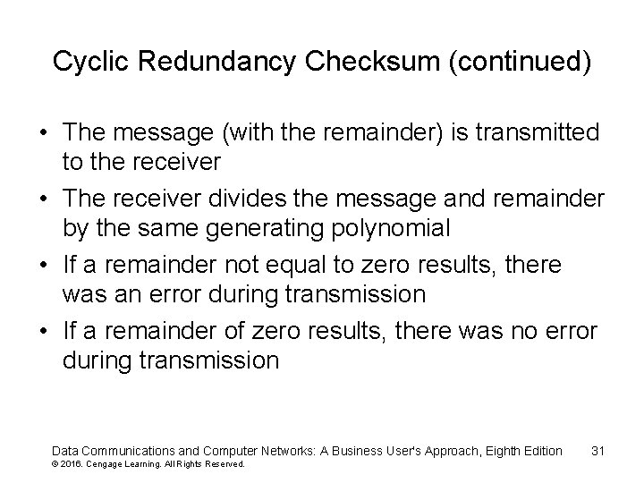 Cyclic Redundancy Checksum (continued) • The message (with the remainder) is transmitted to the