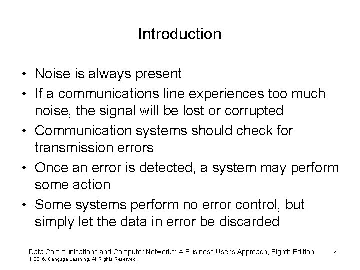 Introduction • Noise is always present • If a communications line experiences too much