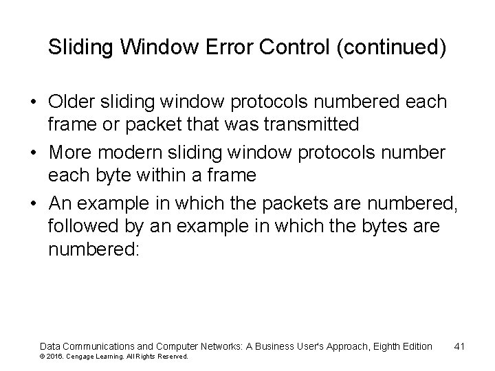 Sliding Window Error Control (continued) • Older sliding window protocols numbered each frame or