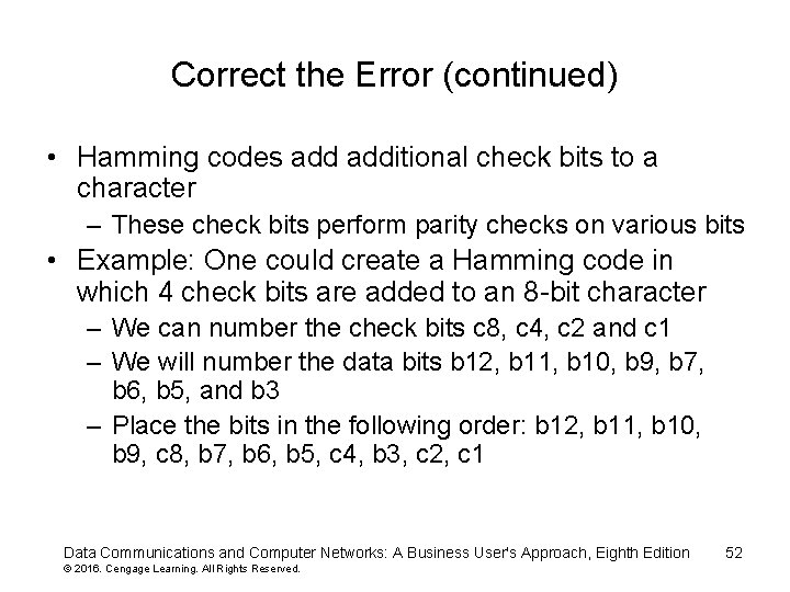 Correct the Error (continued) • Hamming codes additional check bits to a character –