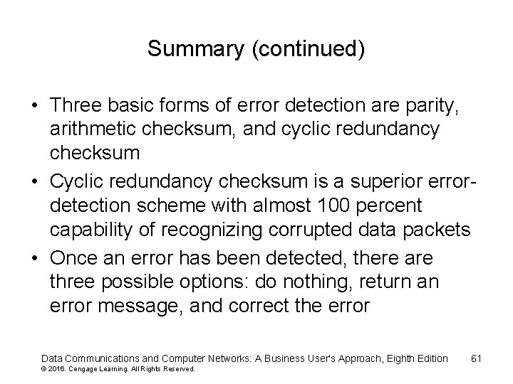 Summary (continued) • Three basic forms of error detection are parity, arithmetic checksum, and