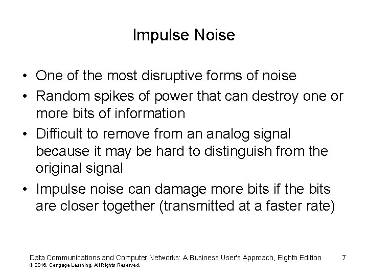 Impulse Noise • One of the most disruptive forms of noise • Random spikes