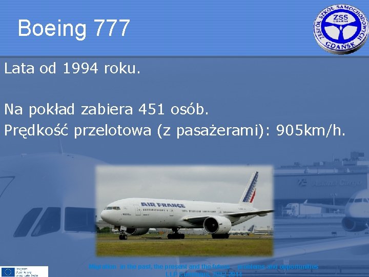 Boeing 777 Lata od 1994 roku. Na pokład zabiera 451 osób. Prędkość przelotowa (z