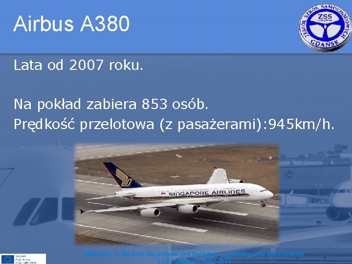 Airbus A 380 Lata od 2007 roku. Na pokład zabiera 853 osób. Prędkość przelotowa