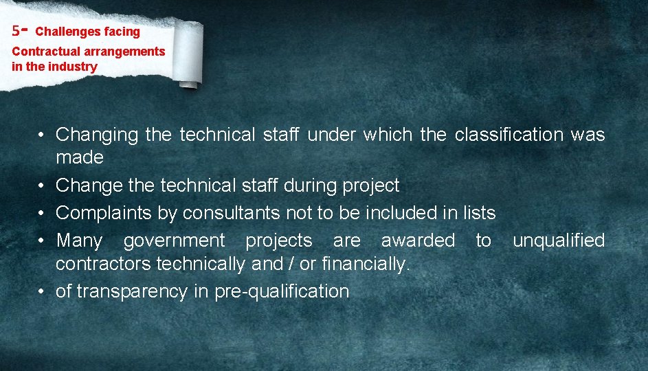 5 - Challenges facing Contractual arrangements in the industry • Changing the technical staff