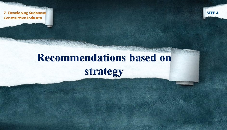 7 - Developing Sudanese Construction Industry Recommendations based on strategy STEP 4 