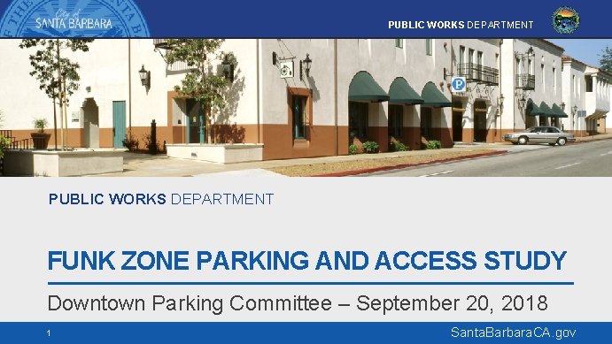 PUBLIC WORKS DEPARTMENT FUNK ZONE PARKING AND ACCESS STUDY Downtown Parking Committee – September
