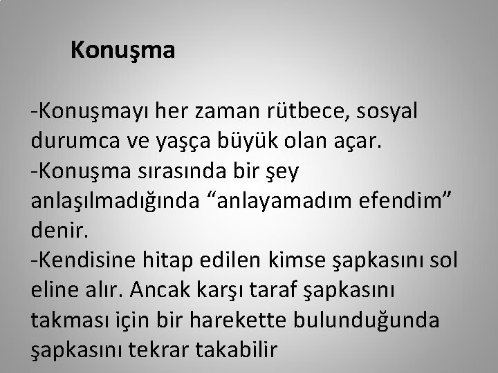 Konuşma -Konuşmayı her zaman rütbece, sosyal durumca ve yaşça büyük olan açar. -Konuşma sırasında