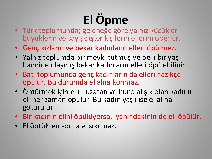 El Öpme • Türk toplumunda; geleneğe göre yalnız küçükler büyüklerin ve saygıdeğer kişilerin ellerini