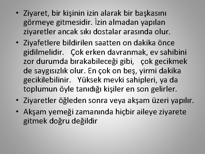  • Ziyaret, bir kişinin izin alarak bir başkasını görmeye gitmesidir. İzin almadan yapılan