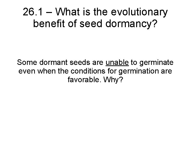 26. 1 – What is the evolutionary benefit of seed dormancy? Some dormant seeds