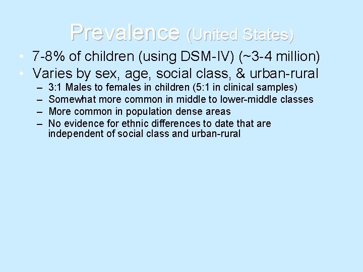 Prevalence (United States) • 7 -8% of children (using DSM-IV) (~3 -4 million) •