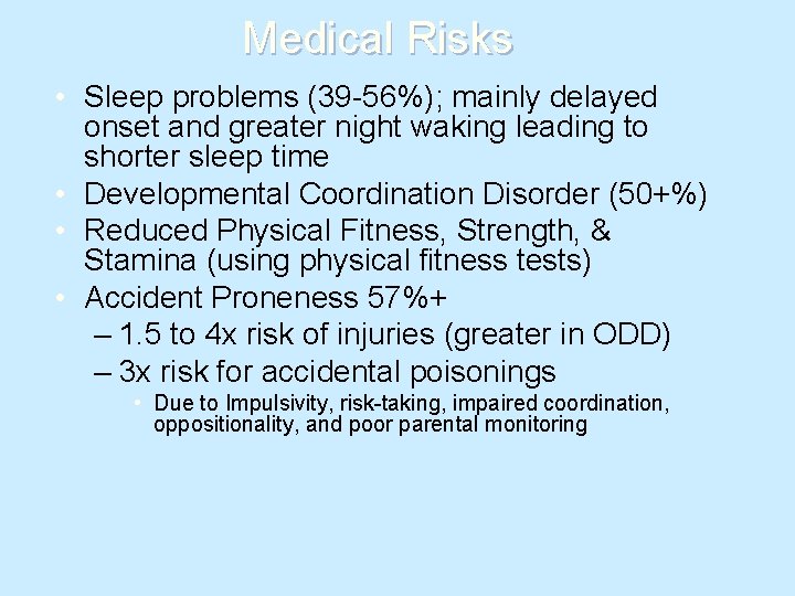 Medical Risks • Sleep problems (39 -56%); mainly delayed onset and greater night waking