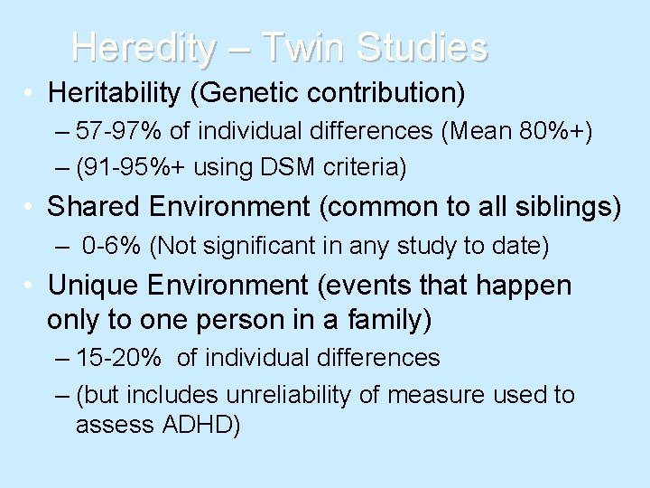 Heredity – Twin Studies • Heritability (Genetic contribution) – 57 -97% of individual differences