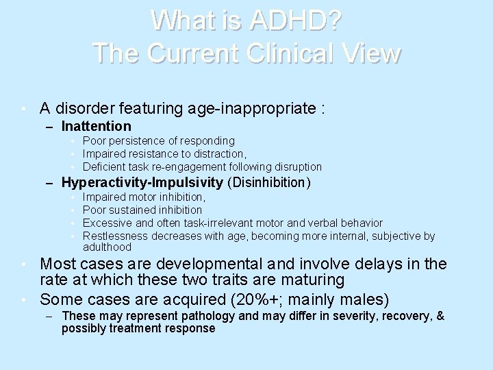 What is ADHD? The Current Clinical View • A disorder featuring age-inappropriate : –