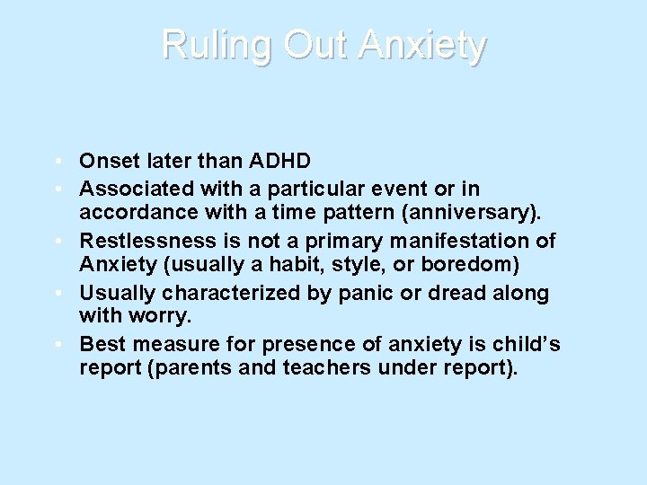 Ruling Out Anxiety • Onset later than ADHD • Associated with a particular event