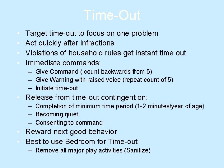 Time-Out • • Target time-out to focus on one problem Act quickly after infractions