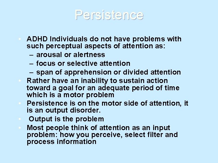 Persistence • ADHD Individuals do not have problems with such perceptual aspects of attention