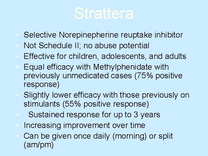 Strattera • • Selective Norepinepherine reuptake inhibitor Not Schedule II; no abuse potential Effective