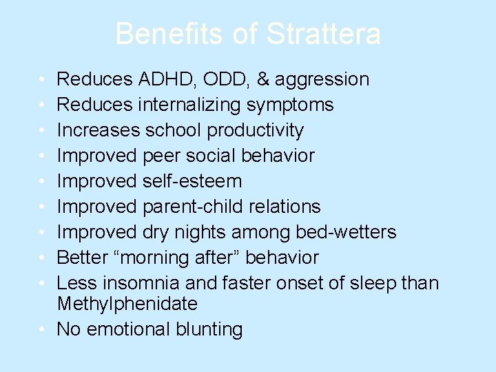 Benefits of Strattera • • • Reduces ADHD, ODD, & aggression Reduces internalizing symptoms