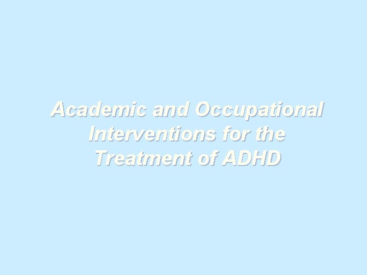 Academic and Occupational Interventions for the Treatment of ADHD 