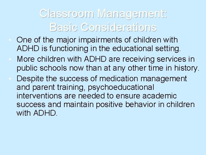 Classroom Management: Basic Considerations • One of the major impairments of children with ADHD