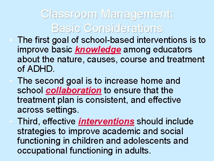Classroom Management: Basic Considerations • The first goal of school-based interventions is to improve