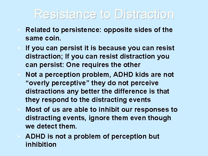 Resistance to Distraction • Related to persistence: opposite sides of the same coin. •