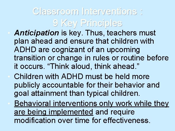 Classroom Interventions : 9 Key Principles • Anticipation is key. Thus, teachers must plan