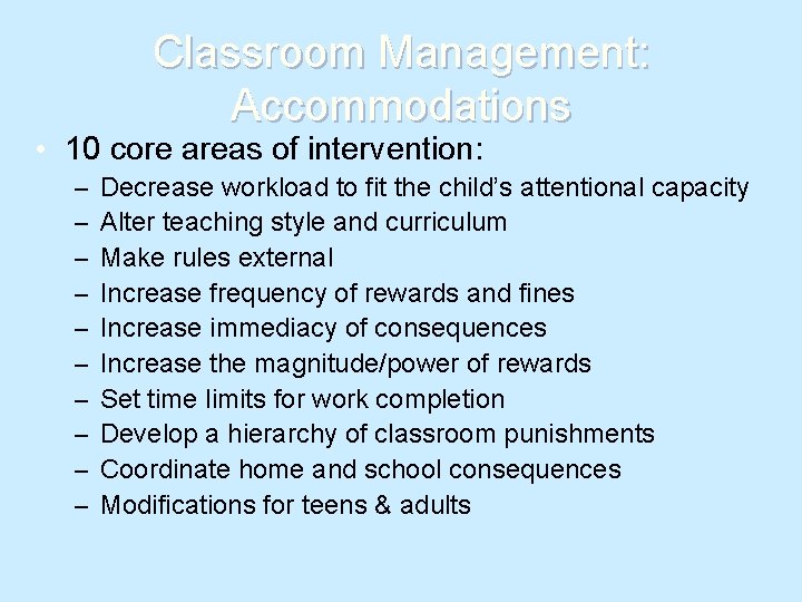 Classroom Management: Accommodations • 10 core areas of intervention: – – – – –