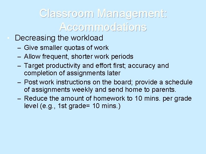 Classroom Management: Accommodations • Decreasing the workload – Give smaller quotas of work –