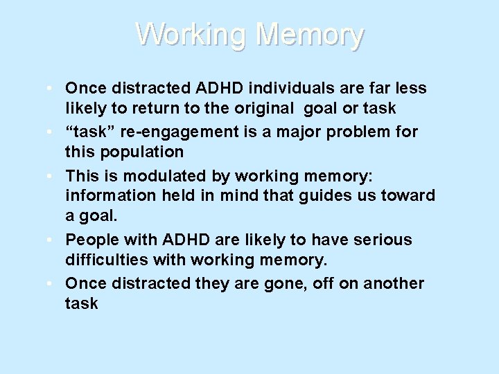 Working Memory • Once distracted ADHD individuals are far less likely to return to