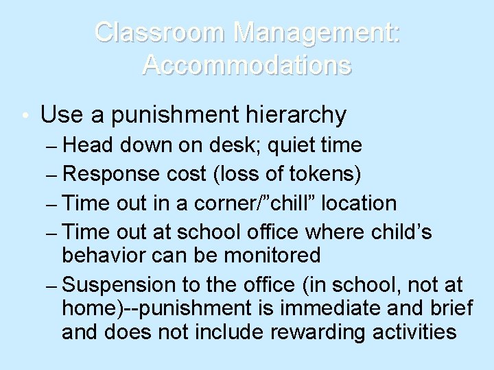 Classroom Management: Accommodations • Use a punishment hierarchy – Head down on desk; quiet