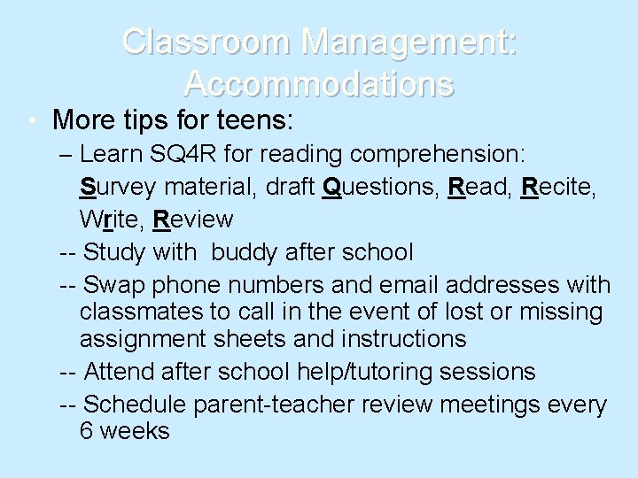 Classroom Management: Accommodations • More tips for teens: – Learn SQ 4 R for