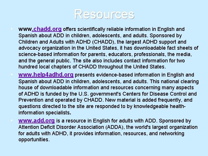 Resources • www. chadd. org offers scientifically reliable information in English and Spanish about