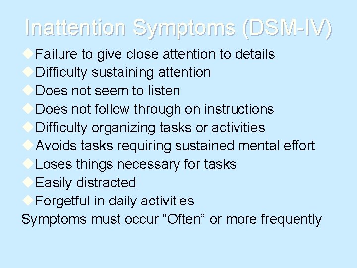 Inattention Symptoms (DSM-IV) u. Failure to give close attention to details u. Difficulty sustaining