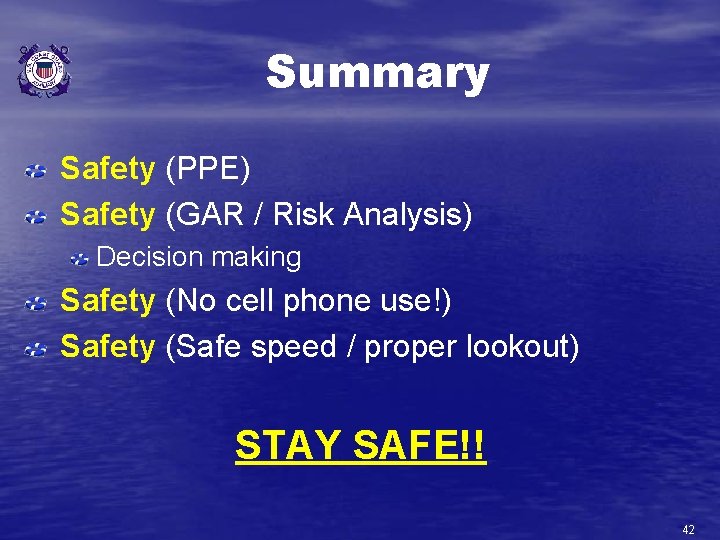 Summary Safety (PPE) Safety (GAR / Risk Analysis) Decision making Safety (No cell phone