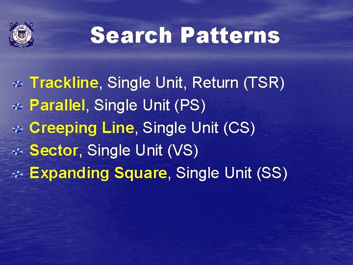 Search Patterns Trackline, Single Unit, Return (TSR) Parallel, Single Unit (PS) Creeping Line, Single
