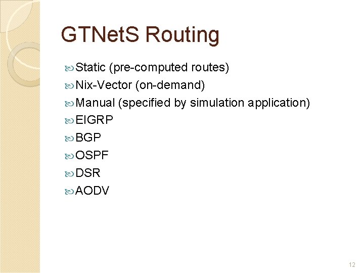 GTNet. S Routing Static (pre-computed routes) Nix-Vector (on-demand) Manual (specified by simulation application) EIGRP