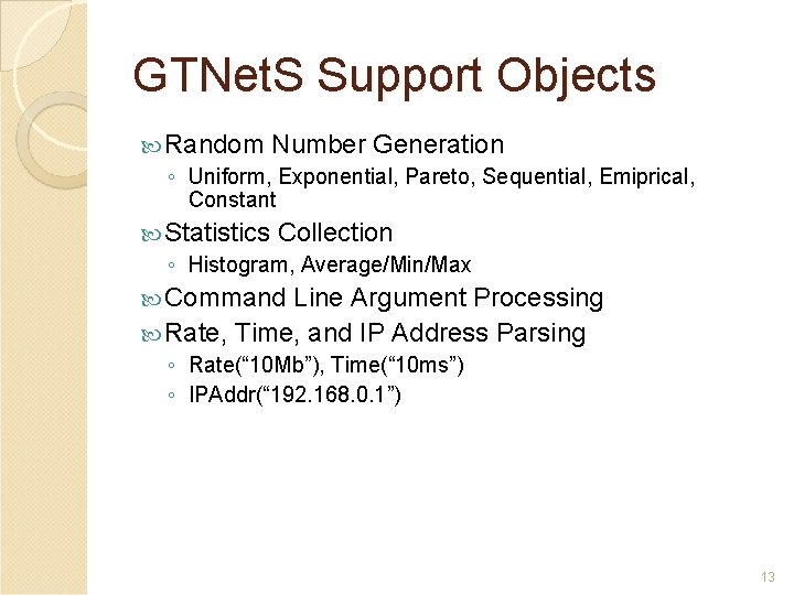 GTNet. S Support Objects Random Number Generation ◦ Uniform, Exponential, Pareto, Sequential, Emiprical, Constant