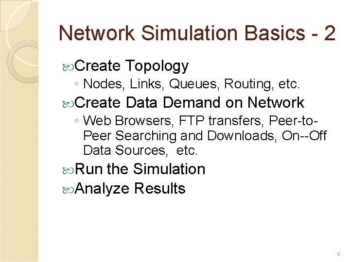 Network Simulation Basics - 2 Create Topology ◦ Nodes, Links, Queues, Routing, etc. Create