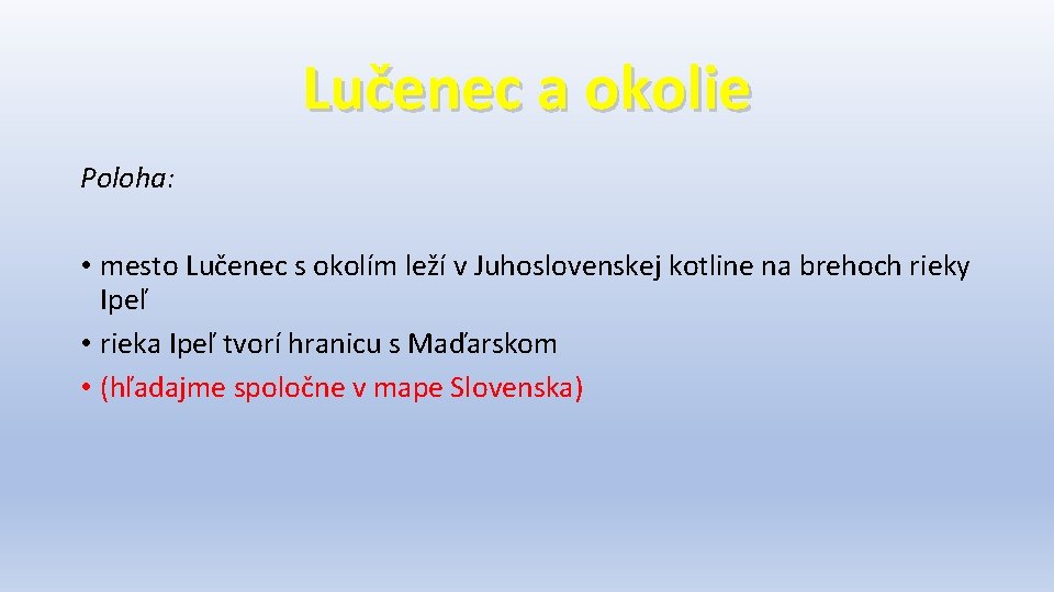 Lučenec a okolie Poloha: • mesto Lučenec s okolím leží v Juhoslovenskej kotline na Lučenec a okolie Poloha: • mesto Lučenec s okolím leží v Juhoslovenskej kotline na