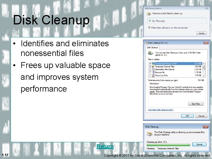 Disk Cleanup • Identifies and eliminates nonessential files • Frees up valuable space and