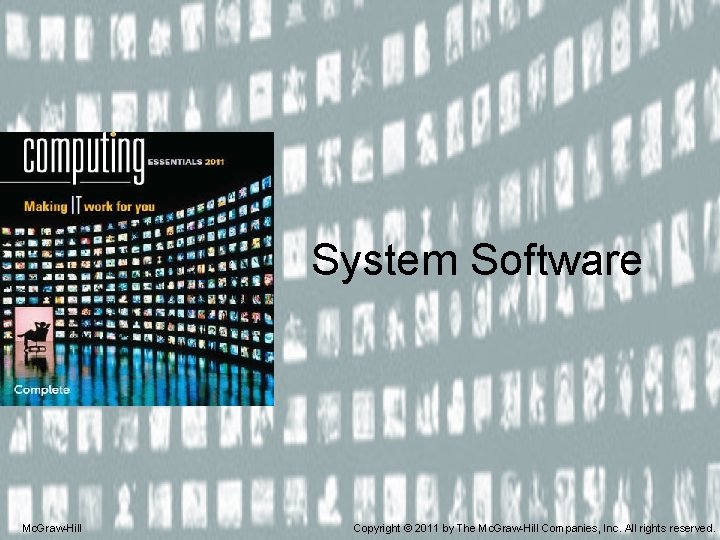 System Software Mc. Graw-Hill Copyright © 2011 by The Mc. Graw-Hill Companies, Inc. All