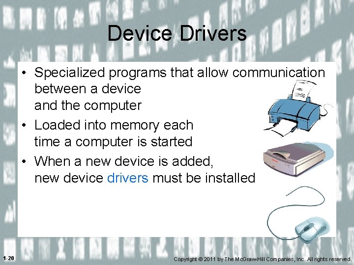 Device Drivers • Specialized programs that allow communication between a device and the computer