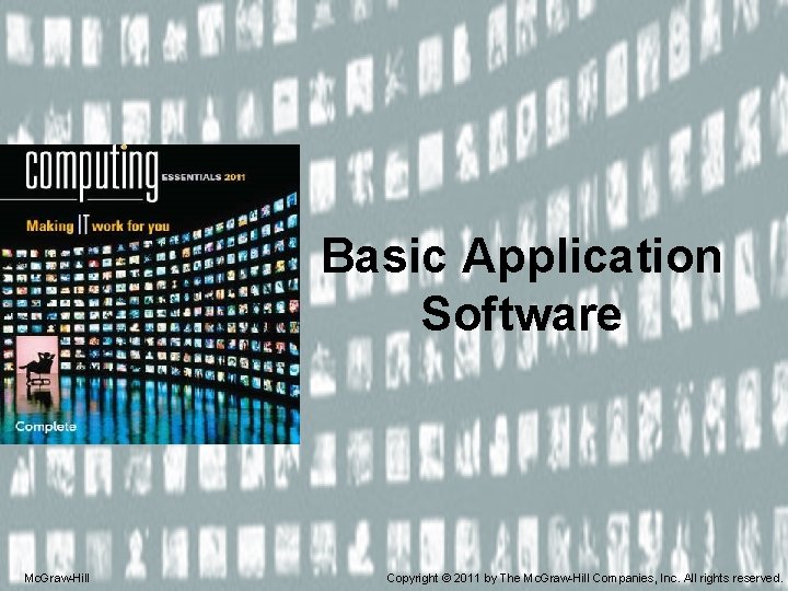 Basic Application Software Mc. Graw-Hill Copyright © 2011 by The Mc. Graw-Hill Companies, Inc.